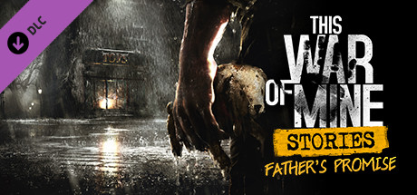 Cover of This War of Mine: Stories - Father's Promise
