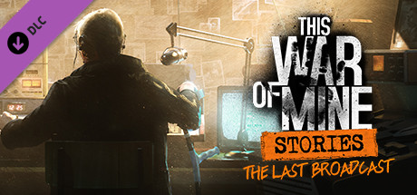 Cover of This War of Mine: Stories - The Last Broadcast