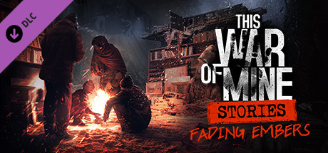 Cover of This War of Mine: Stories - Fading Embers
