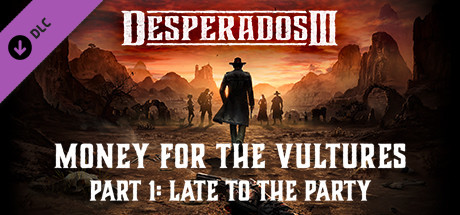 Cover of Desperados III: Money for the Vultures - Part 1: Late To The Party