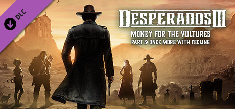 Cover of Desperados III: Money for the Vultures - Part 3: Once More With Feeling